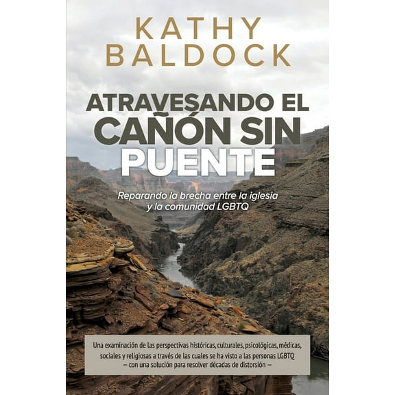 Atravesando el can sin puente: Reparando la Brecha entra la iglesia y la Comunidad LGBTQ  Spanish Edition   Paperback  Kathy Baldock