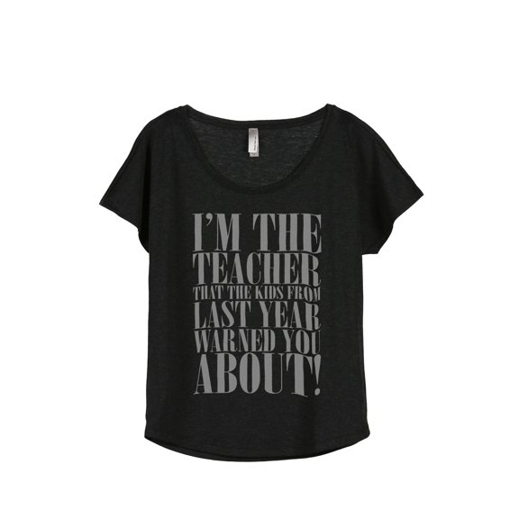 Thread Tank Im The Teacher That The Kids From Last Year Warned You About! Women's Relaxed Slouchy Dolman T-Shirt Tee Heather Black Large