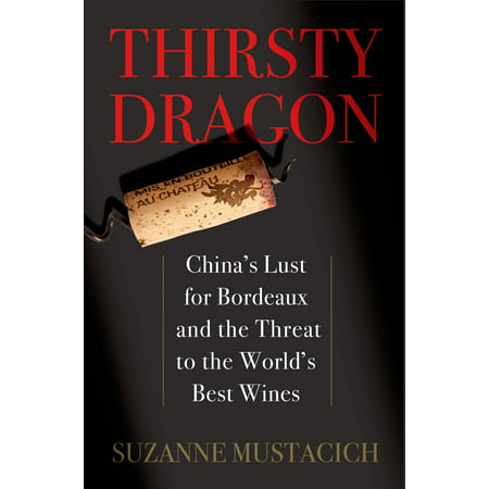 Thirsty Dragon : China's Lust for Bordeaux and the Threat to the World's Best (The Best Dragon Tattoos In The World)