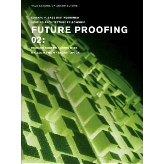 Pre-Owned Edward P. Bass Distinguished Visiting Ar Future Proofing 02: Stuart Lipton, Richard Rogers, Chris Wise and Malcolm Smith, (Paperback)