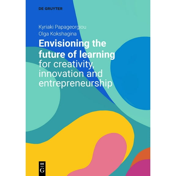 Envisioning the Future of Learning for Creativity, Innovation and Entrepreneurship, (Paperback)