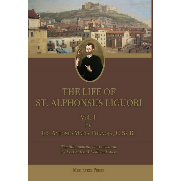 The Life of St. Alphonsus Liguori: Vol. 1, (Hardcover)