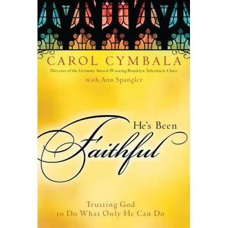 - He's Been Faithful : Trusting God to Do What Only He Can Do