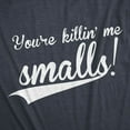thumbnail image 2 of Mens You're Killing Me Smalls T shirt Funny Baseball Cool Novelty Tees Humor Graphic Tees, 2 of 8