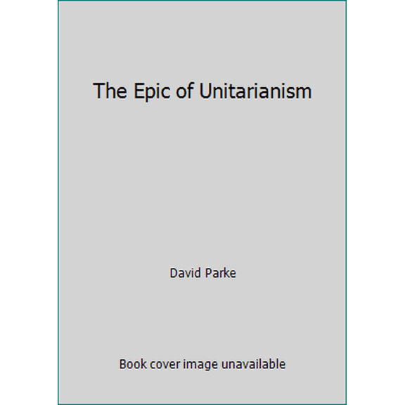 Pre-Owned The Epic of Unitarianism (Paperback) 0933840055 9780933840058