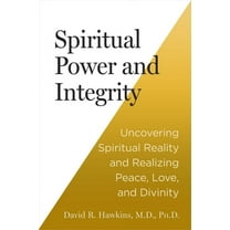 Spiritual Power and Integrity: Uncovering Spiritual Reality and Realizing Peace, Love, and Divinity, (Paperback)
