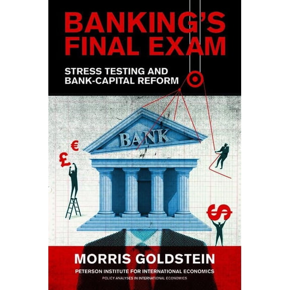 Policy Analyses in International Economi Banking's Final Exam: Stress Testing and Bank-Capital Reform, Book 106, (Paperback)
