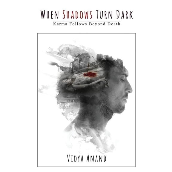 When Shadows Turn Dark: Karma Follows Beyond Death Paperback 9352069234 9789352069231 Vidya Anand