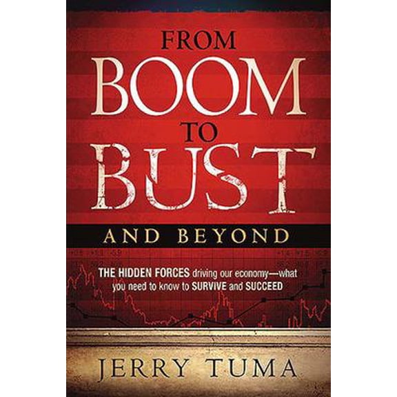 Pre-Owned From Boom to Bust and Beyond: The Hidden Forces Driving Our Economy--What You Need to Know to Survive and Succeed (Paperback) 1599799170 9781599799179