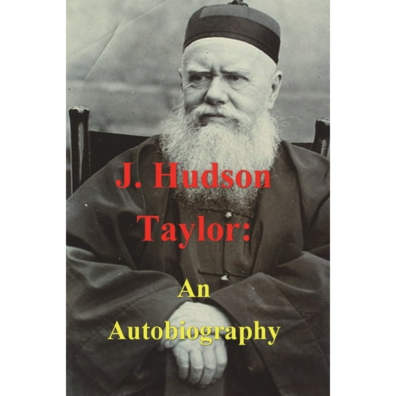J. Hudson Taylor: An Autobiography, (Paperback)