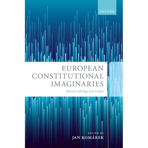 European Constitutional Imaginaries: Between Ideology and Utopia, (Hardcover)