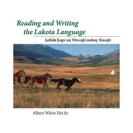 Reading And Writing the Lakota Language: Lakota Iyapi Un Wowapi Nahan Yawapi