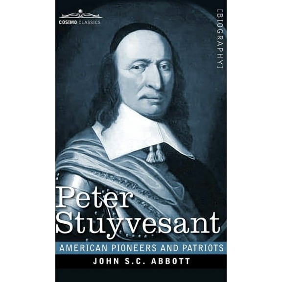 American Pioneers and Patriots: Peter Stuyvesant: The Last Dutch Governor of New Amsterdam (Hardcover)