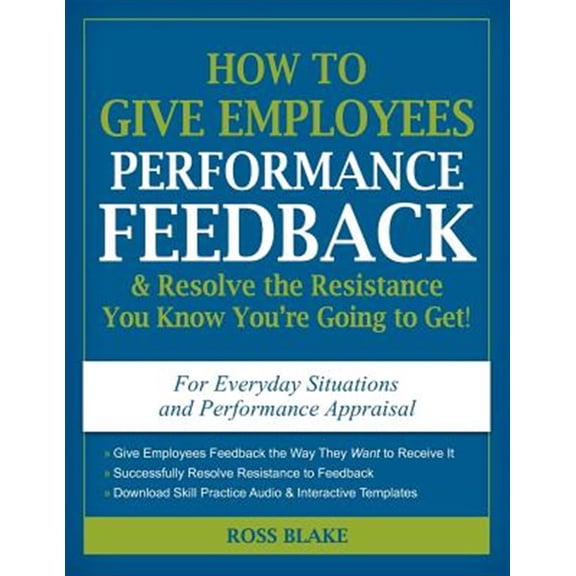 Pre-Owned How to Give Employees Performance Feedback and Resolve the Resistance You Know You're Going to Get (Paperback) 9780615501840