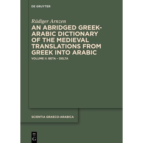 Scientia Graeco-Arabica An Abridged Greek and Arabic Dictionary of the Medieval Translations from Greek Into Arabic (AbǦad): Volume II: Bet, Book 42, (Hardcover)