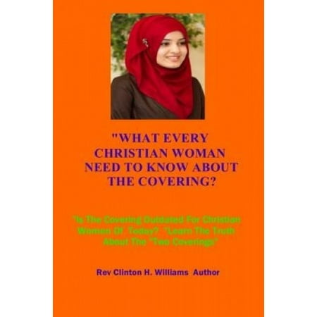 What Every Christian Woman Need To Know About The Covering: Learn The