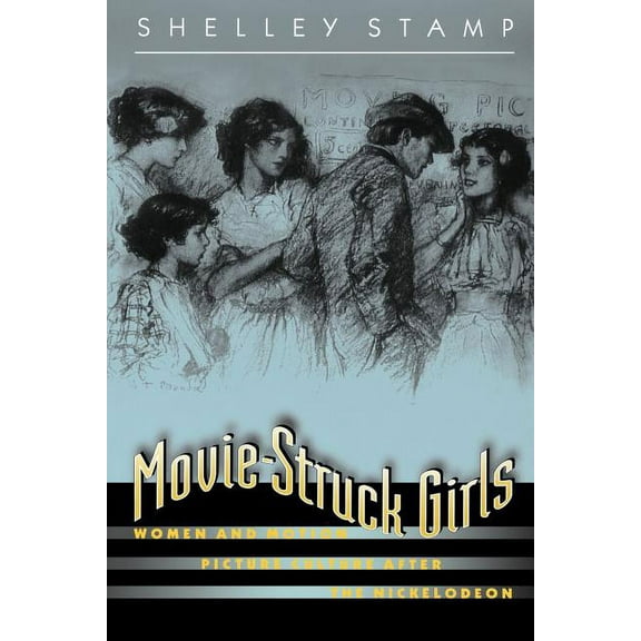Movie-Struck Girls: Women and Motion Picture Culture After the Nickelodeon, (Paperback)