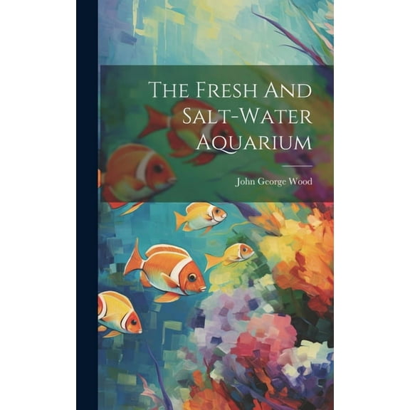 The Fresh And Salt-water Aquarium (Hardcover)
