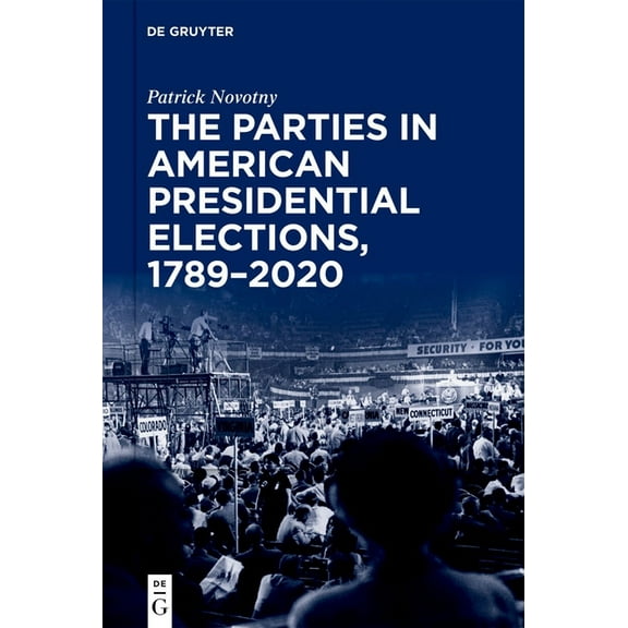 The Parties in American Presidential Elections, 1789-2020, (Hardcover)
