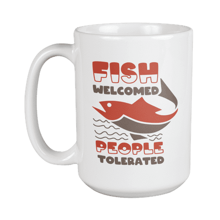 

Fish Welcomed People Tolerated. Funny Coffee & Tea Gift Mug For Family Relatives Bestfriends Schoolmates Friends Or Colleagues Who Love Fish Aquarists And Veterenarians (15oz)