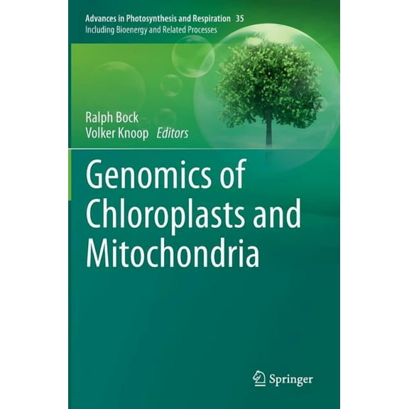 Advances in Photosynthesis and Respirati Genomics of Chloroplasts and Mitochondria, Book 35, (Hardcover)