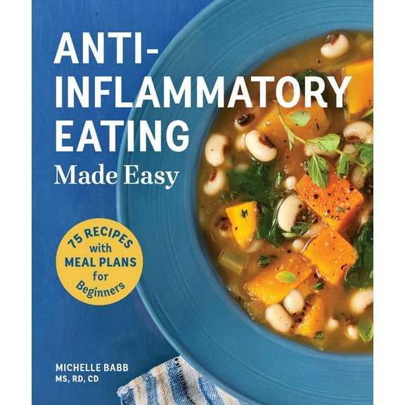 Pre-Owned Anti-Inflammatory Eating Made Easy: 75 Recipes with Meal Plans for Beginners (Improve Digestion, Boost Immunity, Relieve Pain) (Paperback) 1570619336 9781570619335