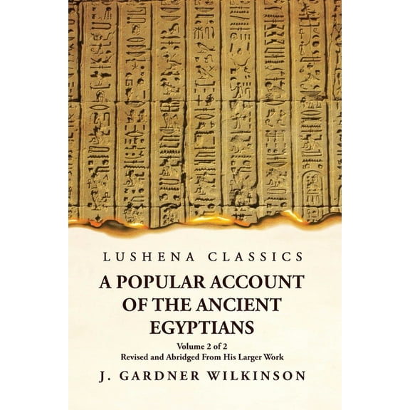A Popular Account of the Ancient Egyptians Revised and Abridged From His Larger Work Volume 2 of 2 (Paperback)
