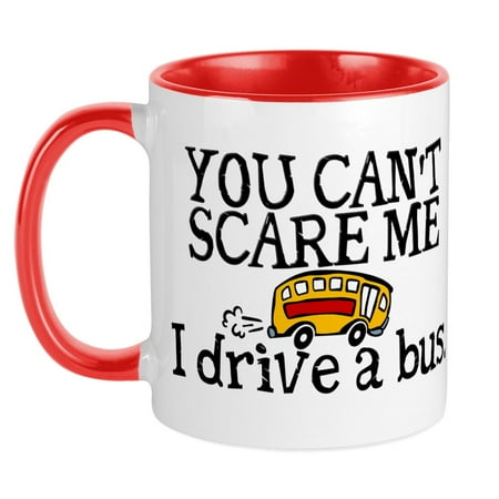 

CafePress - Bus Driver You Can t Scare Me - Ceramic Coffee Tea Novelty Mug Cup 11 oz