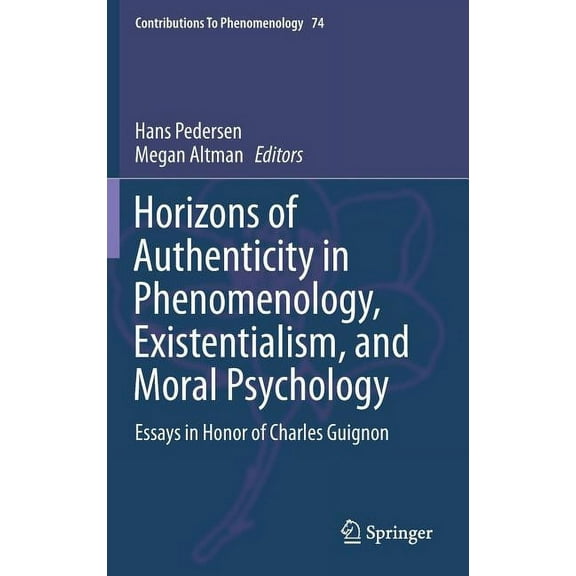 Contributions to Phenomenology Horizons of Authenticity in Phenomenology, Existentialism, and Moral Psychology: Essays in Honor of Charles Guignon, Book 74, (Hardcover)