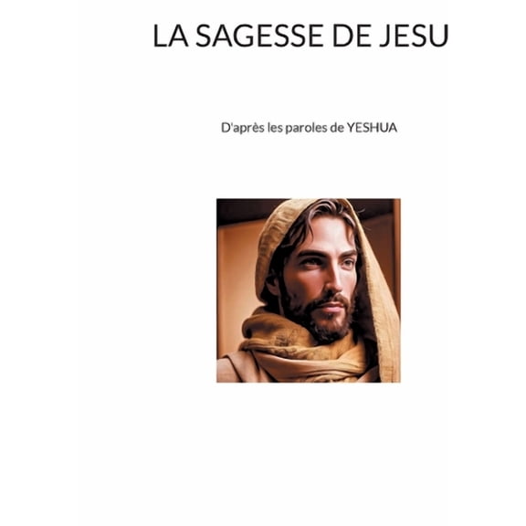 La sagesse de Jesus: D'aprÃ¨s les paroles de YESHUA, (Paperback)