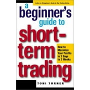 A Beginner's Guide to Short-Term Trading: How to Maximize Profits in 3 Days to 3 Weeks [Paperback - Used]