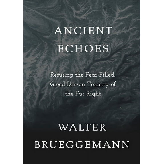 Ancient Echoes: Refusing the Fear-Filled, Greed-Driven Toxicity of the Far Right, (Paperback)
