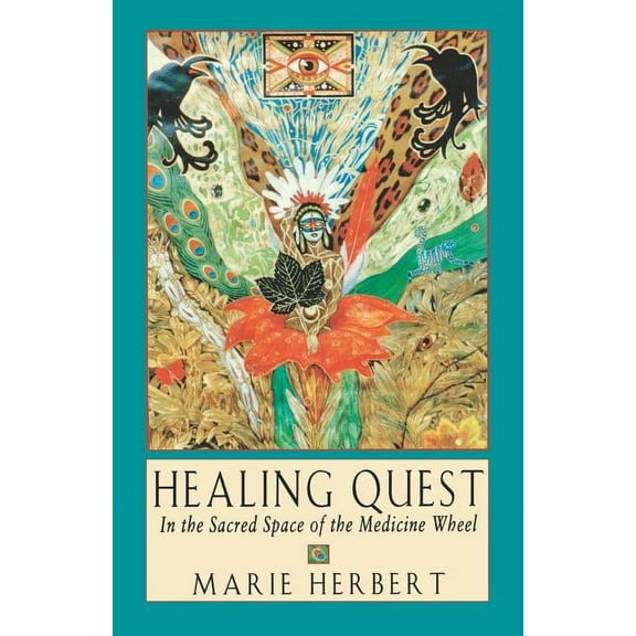 Healing Quest: In the Sacred Space of the Medicine Wheel, (Paperback)