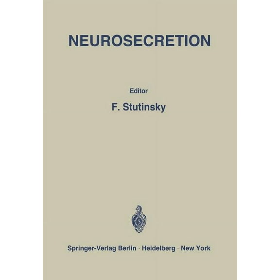 Neurosecretion: IV. International Symposium on Neurosecretion / Ive Symposium International Sur La NeurosÃ©crÃ©tion, (Paperback)