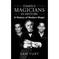 Magic: Famous Magicians in History: A History of Modern Magic (Hardcover)