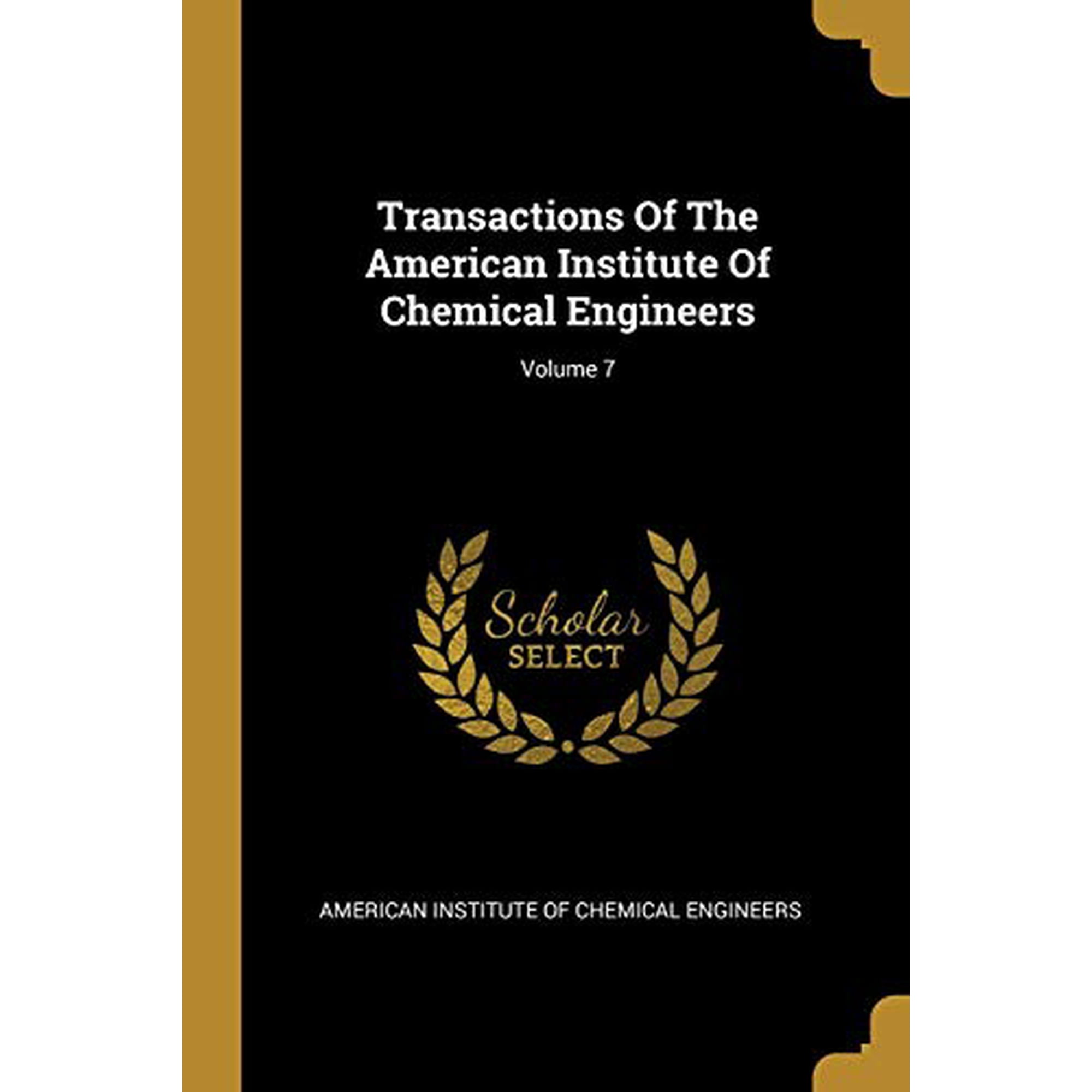 Transactions Of The American Institute Of Chemical Engineers; Volume 7 Paperback 1012174417 9781012174415 American Institute of Chemical Engineers