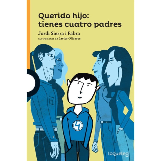 QUERIDO HIJO TIENES CUATRO PADRES LOQUELEO JORDI SIERRA I FABRA