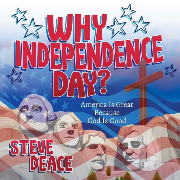 Why Independence Day?: America Is Great Because God Is Good, (Hardcover)