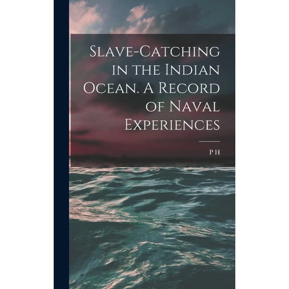 Slave-catching in the Indian Ocean. A Record of Naval Experiences (Hardcover)