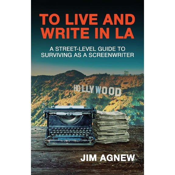 To Live and Write in LA: A Street-Level Guide to Surviving as a Screenwriter, (Paperback)
