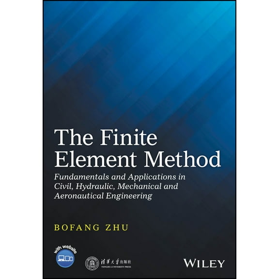 The Finite Element Method: Fundamentals and Applications in Civil, Hydraulic, Mechanical and Aeronautical Engineering, (Hardcover)