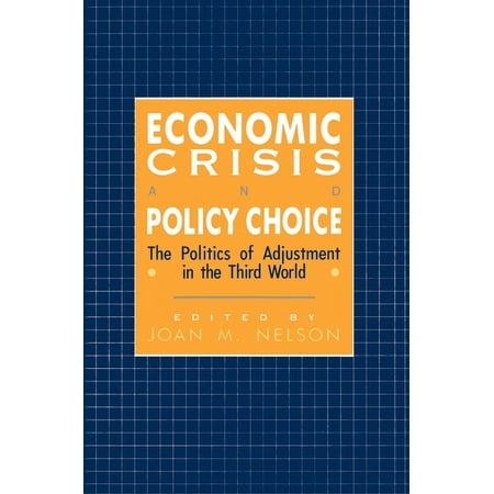 Economic Crisis and Policy Choice: The Politics of Adjustment in Less Developed Countries (Paperback)