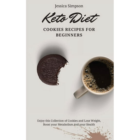 Keto Diet Cookies Recipes for Beginners: Enjoy this Collection of Cookies and Lose Weight, Boost your Metabolism and you, (Hardcover)