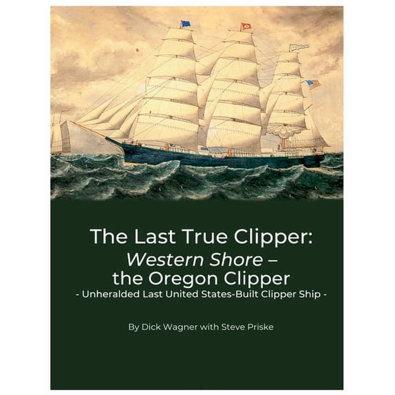 The Last True Clipper: Western Shore - the Oregon Clipper, (Paperback)