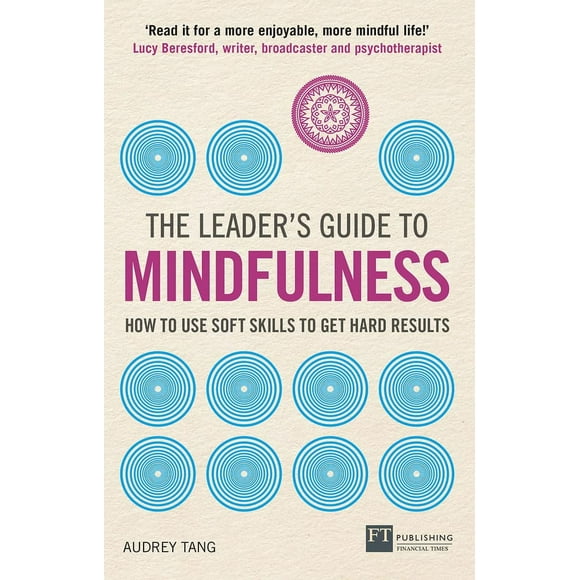 Le Guide du Leader de la Pleine Conscience: Comment Utiliser les Compétences Douces pour Obtenir des Résultats Difficiles