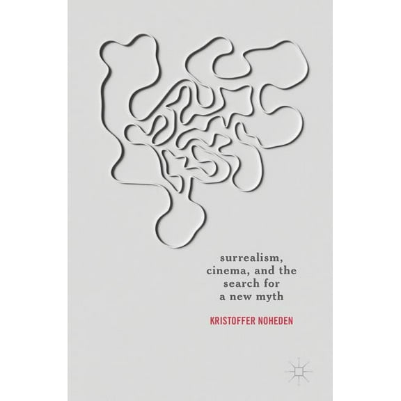 Surrealism, Cinema, and the Search for a New Myth, (Hardcover)