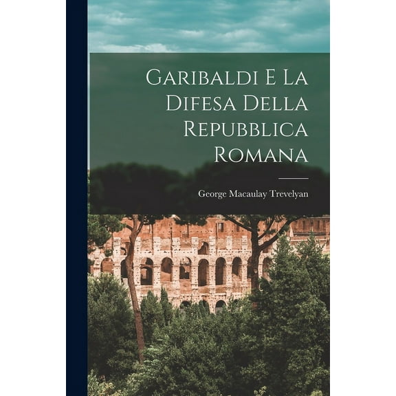 Garibaldi e la difesa della Repubblica Romana (Paperback)