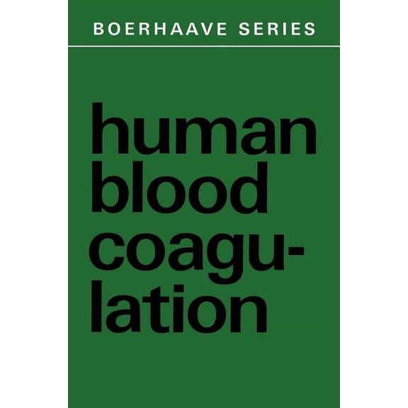 Boerhaave Series for Postgraduate Medica Human Blood Coagulation: Biochemistry, Clinical Investigation and Therapy, Book 1, (Paperback)