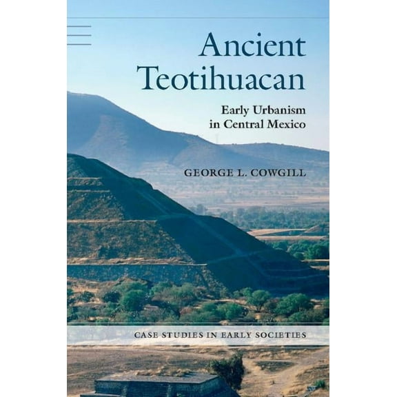 Case Studies in Early Societies Ancient Teotihuacan: Early Urbanism in Central Mexico, (Hardcover)