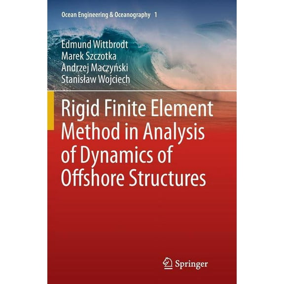 Ocean Engineering & Oceanography Rigid Finite Element Method in Analysis of Dynamics of Offshore Structures, Book 1, (Paperback)